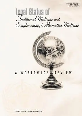 Situación jurídica de la medicina tradicional y la medicina complementaria/alternativa: Una revisión mundial - Legal Status of Traditional Medicine and Complementary/Alternative Medicine: A Worldwide Review