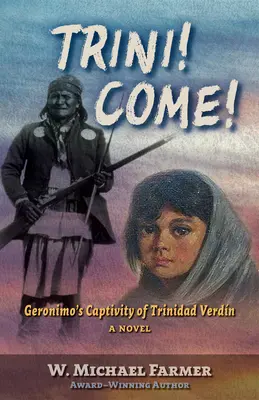 ¡Trini! ¡Come! El cautiverio de Trinidad Verdn por Geronimo, una novela - Trini! Come!: Geronimo's Captivity of Trinidad Verdn, a Novel