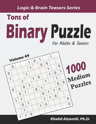 Toneladas de Puzzles Binarios para Adultos y Mayores: 1000 Puzzles Medianos (10x10) - Tons of Binary Puzzle for Adults & Seniors: 1000 Medium Puzzles (10x10)