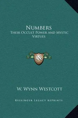 Los Números: Su poder oculto y sus virtudes místicas - Numbers: Their Occult Power and Mystic Virtues