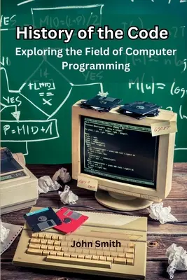 Historia del código: Explorando el campo de la programación informática - History of the Code: Exploring the Field of Computer Programming