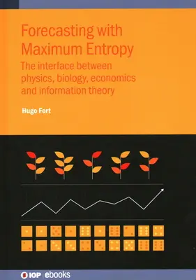 Predicción con máxima entropía: La interfaz entre física, biología, economía y teoría de la información - Forecasting with Maximum Entropy: The interface between physics, biology, economics and information theory