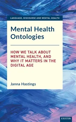 Ontologías de la salud mental: Cómo hablamos de salud mental y por qué es importante en la era digital - Mental Health Ontologies: How We Talk about Mental Health, and Why It Matters in the Digital Age