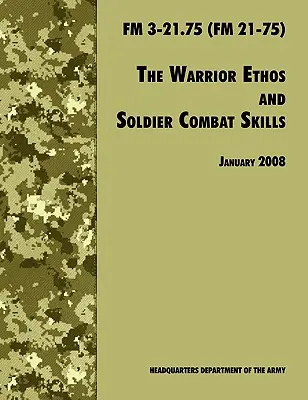 The Warrior Ethos and Soldier Combat Skills: The Official U.S. Army Field Manual FM 3-21.75 (FM 21-75), revisión del 28 de enero de 2008 - The Warrior Ethos and Soldier Combat Skills: The Official U.S. Army Field Manual FM 3-21.75 (FM 21-75), 28 January 2008 revision