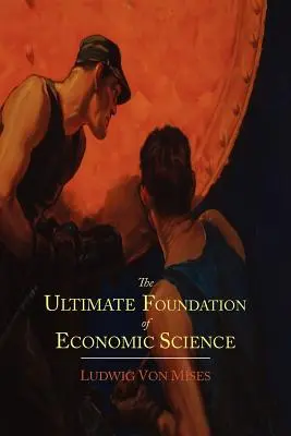 El fundamento último de la ciencia económica: Un ensayo sobre el método - The Ultimate Foundation of Economic Science: An Essay on Method