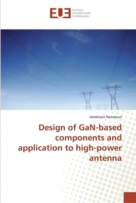 Diseño de componentes basados en GaN y aplicación a antenas de alta potencia - Design of GaN-based components and application to high-power antenna
