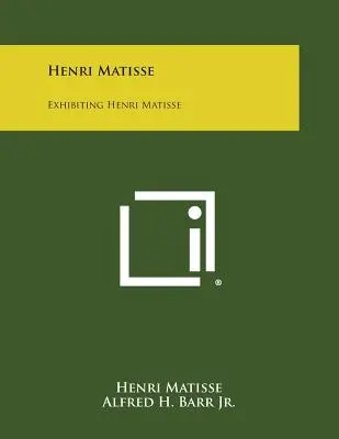 Henri Matisse Exponer a Henri Matisse - Henri Matisse: Exhibiting Henri Matisse