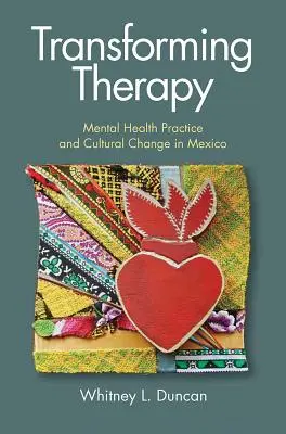 Terapia transformadora: Práctica de la salud mental y cambio cultural en México - Transforming Therapy: Mental Health Practice and Cultural Change in Mexico