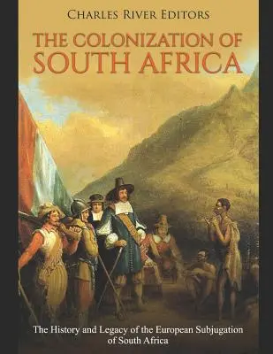 La colonización de Sudáfrica: Historia y legado de la subyugación europea de Sudáfrica - The Colonization of South Africa: The History and Legacy of the European Subjugation of South Africa