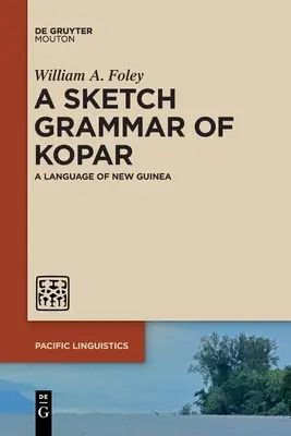 Gramática esquemática del kopar: Una lengua de Nueva Guinea - A Sketch Grammar of Kopar: A Language of New Guinea