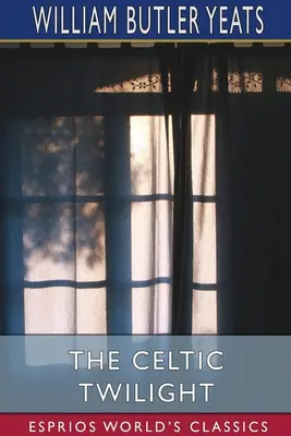 El crepúsculo celta (Esprios Clásicos) - The Celtic Twilight (Esprios Classics)