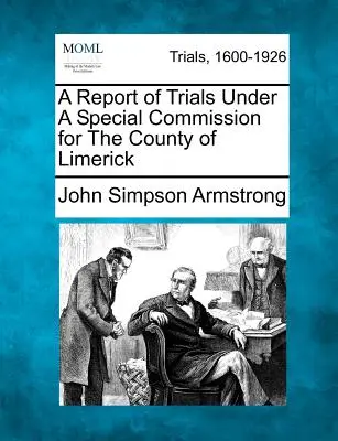 Informe de las pruebas realizadas por una comisión especial para el condado de Limerick - A Report of Trials Under a Special Commission for the County of Limerick