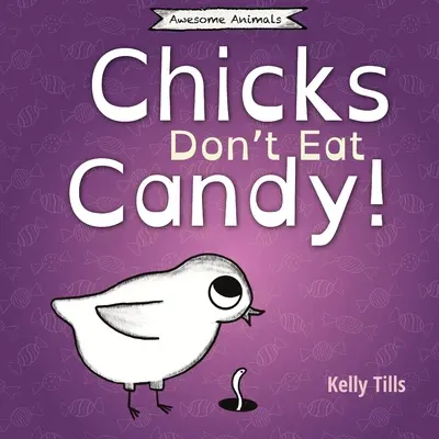 Las chicas no comen caramelos: Un libro desenfadado sobre los sabores que pueden probar los pollitos - Chicks Don't Eat Candy: A light-hearted book on what flavors chicks can taste