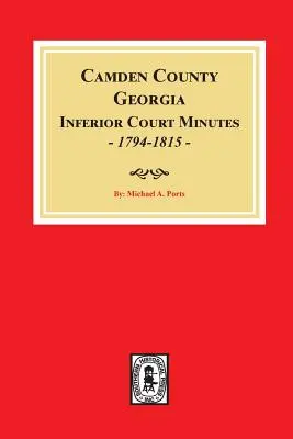 Actas del tribunal inferior del condado de Camden, Georgia, 1794-1815. - Camden County, Georgia Inferior Court Minutes, 1794-1815.