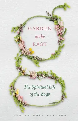 Jardín en Oriente: La vida espiritual del cuerpo - Garden in the East: The Spiritual Life of the Body