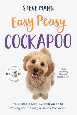 Easy Peasy Cockapoo: Su sencilla guía paso a paso para criar y adiestrar a un Cockapoo feliz (Adiestramiento de Cockapoo y mucho más) - Easy Peasy Cockapoo: Your Simple Step-By-Step Guide to Raising and Training a Happy Cockapoo (Cockapoo Training and Much More)