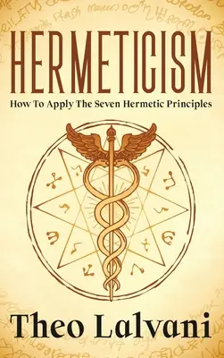 Hermetismo: Cómo Aplicar los Siete Principios Herméticos - Hermeticism: How to Apply the Seven Hermetic Principles