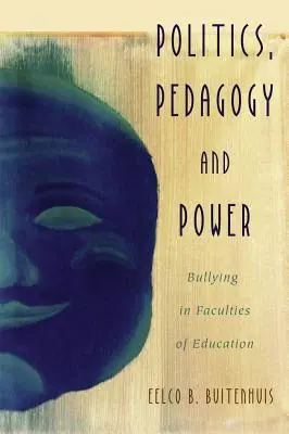 Política, pedagogía y poder: el acoso en las facultades de educación - Politics, Pedagogy and Power: Bullying in Faculties of Education