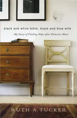 Biblia en blanco y negro, esposa en azul y negro: Mi historia de esperanza tras los malos tratos domésticos - Black and White Bible, Black and Blue Wife: My Story of Finding Hope After Domestic Abuse