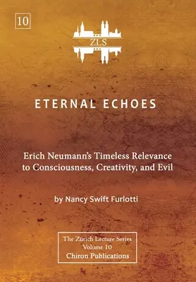 Ecos eternos [Edición ZLS]: La intemporal relevancia de Erich Neumann para la conciencia, la creatividad y el mal. - Eternal Echoes [ZLS Edition]: Erich Neumann's Timeless Relevance to Consciousness, Creativity, and Evil