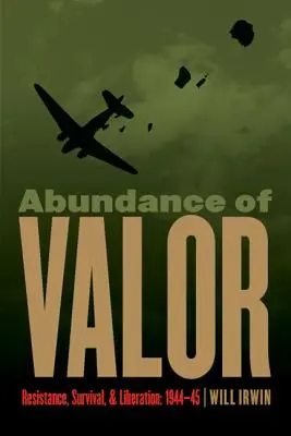 Abundancia de Valor: Resistencia, Supervivencia y Liberación: 1944-45 - Abundance of Valor: Resistance, Survival, and Liberation: 1944-45