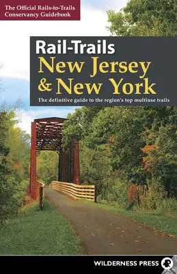 Rail-Trails New Jersey & New York: La guía definitiva de los mejores senderos multiusos de la región - Rail-Trails New Jersey & New York: The Definitive Guide to the Region's Top Multiuse Trails