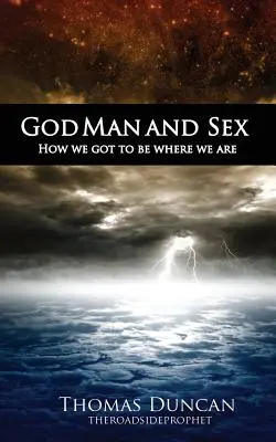 Dios, el hombre y el sexo: Cómo hemos llegado a donde estamos - God Man and Sex: How we got to be where we are