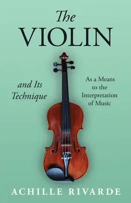 El Violín y su Técnica - Como Medio para la Interpretación de la Música - The Violin and Its Technique - As a Means to the Interpretation of Music