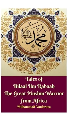 Cuentos de Bilaal Ibn Rabaah el gran guerrero musulmán de África Edición tapa dura - Tales of Bilaal Ibn Rabaah the Great Muslim Warrior from Africa Hardcover Edition