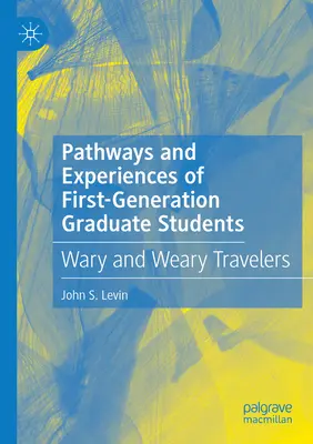 Caminos y experiencias de los estudiantes de posgrado de primera generación: Viajeros cautelosos y cansados - Pathways and Experiences of First-Generation Graduate Students: Wary and Weary Travelers