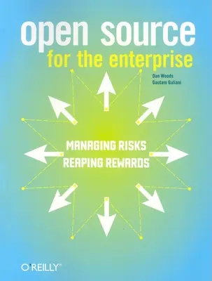 Código abierto para la empresa: Gestionar los riesgos, cosechar los beneficios - Open Source for the Enterprise: Managing Risks, Reaping Rewards