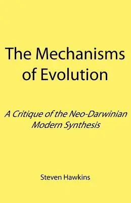 Los mecanismos de la evolución: Una crítica de la síntesis moderna neodarwiniana - The Mechanisms of Evolution: A Critique of the Neo-Darwinian Modern Synthesis