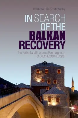 En busca de la recuperación de los Balcanes: El resurgimiento político y económico del sudeste de Europa - In Search of the Balkan Recovery: The Political and Economic Reemergence of South-Eastern Europe