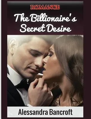 Romance: El deseo secreto del multimillonario - Romance: The Billionaire's Secret Desire