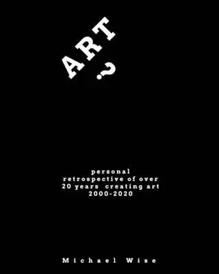 ¿Arte? Retrospectiva personal de más de 20 años creando arte - Art?: Personal Retrospective of Over 20 Years Creating Art