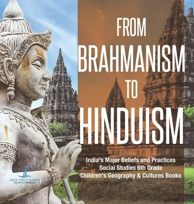 Del brahmanismo al hinduismo Principales creencias y prácticas de la India Estudios sociales 6º grado Libros infantiles de Geografía y culturas - From Brahmanism to Hinduism India's Major Beliefs and Practices Social Studies 6th Grade Children's Geography & Cultures Books