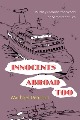 Inocentes también en el extranjero: Viajes alrededor del mundo en Semestre en el Mar - Innocents Abroad Too: Journeys Around the World on Semester at Sea