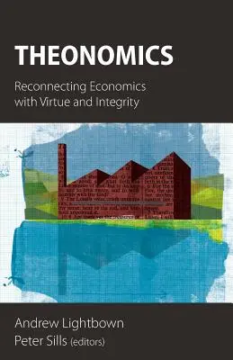 Teonomía: Reconectar la economía con la virtud y la integridad - Theonomics: Reconnecting Economics with Virtue and Integrity