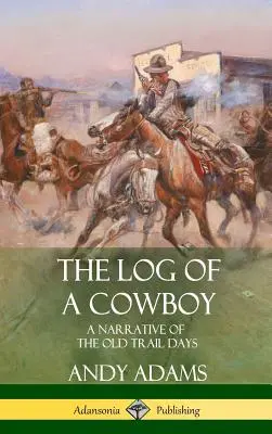 La bitácora de un vaquero: A Narrative of the Old Trail Days (Tapa dura) - The Log of a Cowboy: A Narrative of the Old Trail Days (Hardcover)