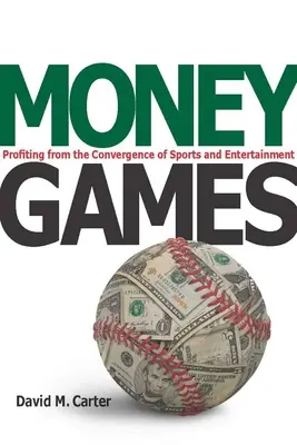 Juegos de dinero: Cómo sacar provecho de la convergencia del deporte y el espectáculo - Money Games: Profiting from the Convergence of Sports and Entertainment