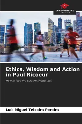 Ética, sabiduría y acción en Paul Ricoeur - Ethics, Wisdom and Action in Paul Ricoeur