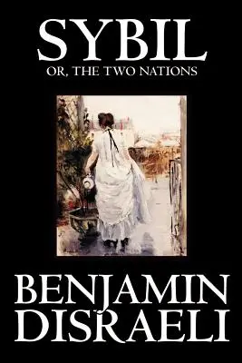 Sybil, o las dos naciones de Benjamin Disraeli, Ficción, Clásicos - Sybil, or the Two Nations by Benjamin Disraeli, Fiction, Classics