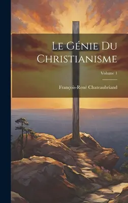 Le Gnie Du Christianisme; Volumen 1 - Le Gnie Du Christianisme; Volume 1