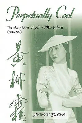 Perpetually Cool: Las múltiples vidas de Anna May Wong (1905-1961) - Perpetually Cool: The Many Lives of Anna May Wong (1905-1961)