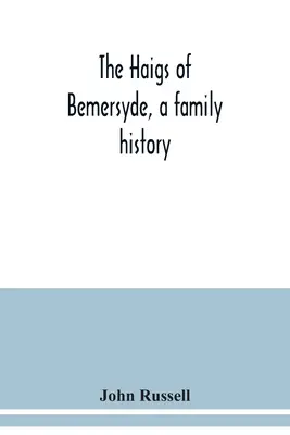 Los Haig de Bemersyde, una historia familiar - The Haigs of Bemersyde, a family history