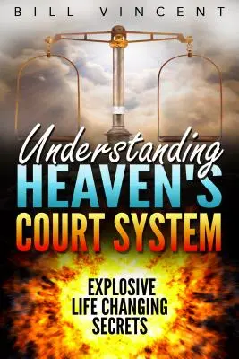 Entendiendo el Sistema de Corte del Cielo: Secretos Explosivos que Cambian la Vida - Understanding Heaven's Court System: Explosive Life Changing Secrets