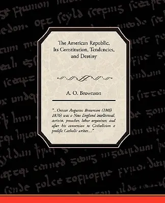 La República Americana: Su Constitución, Tendencias y Destino - The American Republic: Its Constitution, Tendencies, and Destiny