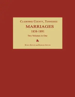 Condado de Claiborne, Tennessee, Matrimonios 1838-1891. Dos Volúmenes en Uno - Claiborne County, Tennessee, Marriages 1838-1891. Two Volumes in One