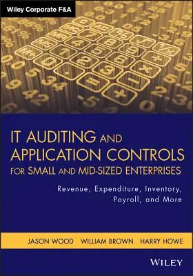 Auditoría y controles de aplicación para pequeñas y medianas empresas: Ingresos, gastos, inventario, nóminas y más - It Auditing and Application Controls for Small and Mid-Sized Enterprises: Revenue, Expenditure, Inventory, Payroll, and More