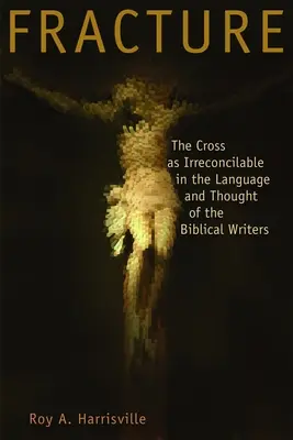 La fractura: La cruz como irreconciliable en el lenguaje y el pensamiento de los escritores bíblicos - Fracture: The Cross as Irreconcilable in the Language and Thought of the Biblical Writers